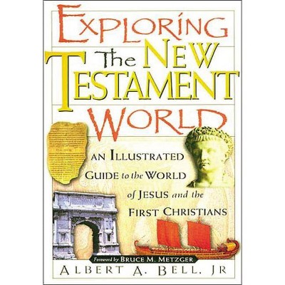 Exploring the New Testament World - by  Albert Bell (Paperback)