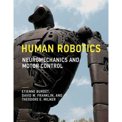 Human Robotics - (Mit Press) by  Etienne Burdet & David W Franklin & Theodore E Milner (Paperback)