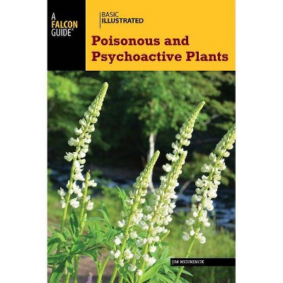 Basic Illustrated Poisonous and Psychoactive Plants - by  Jim Meuninck (Paperback)
