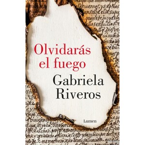 Olvidarás El Fuego / You Will Forget the Fire - by  Gabriela Riveros (Paperback) - 1 of 1