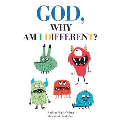 God, Why Am I Different? - by  Kathy Wines (Paperback)