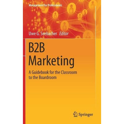 B2B Marketing - (Management for Professionals) by  Uwe G Seebacher (Hardcover)