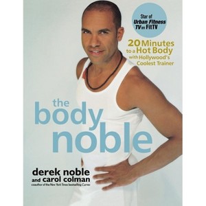 The Body Noble - by  Derek Noble & Carol Colman (Paperback) - 1 of 1