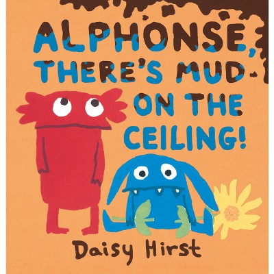 Alphonse, There's Mud on the Ceiling! - (Natalie and Alphonse) by  Daisy Hirst (Hardcover)