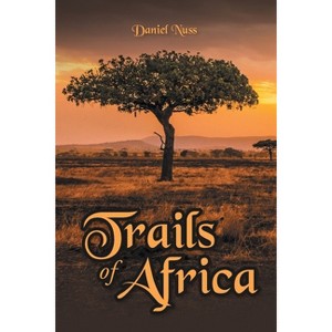 Trails of Africa - by  Daniel Nuss (Paperback) - 1 of 1