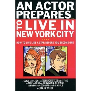 An Actor Prepares...to Live in New York City - (Limelight) by  Craig Wroe (Paperback) - 1 of 1