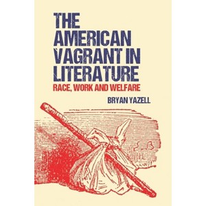 The American Vagrant in Literature - by  Bryan Yazell (Paperback) - 1 of 1