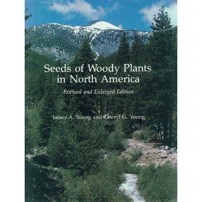 Seeds of Woody Plants in North America - by  James a Young & Cheryl G Young (Paperback)