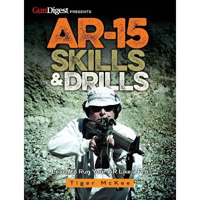 Ar-15 Skills & Drills - by  Tiger McKee (Paperback)