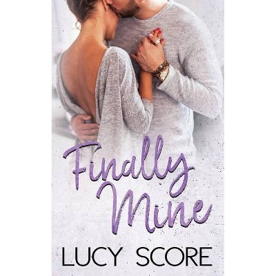 Finally Mine - by  Lucy Score (Paperback)