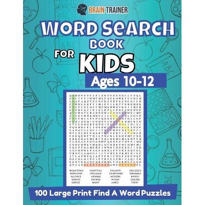 Word Search Book For Kids Ages 10-12 - 100 Large Print Find A Word Puzzles - by  Brain Trainer (Paperback)