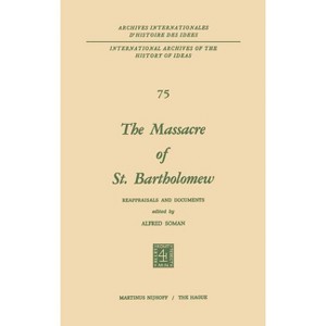 The Massacre of St. Bartholomew - (International Archives of the History of Ideas Archives Inte) by  Alfred Soman (Hardcover) - 1 of 1