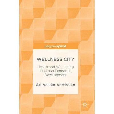 Wellness City - by  Ari-Veikko Anttiroiko (Hardcover)