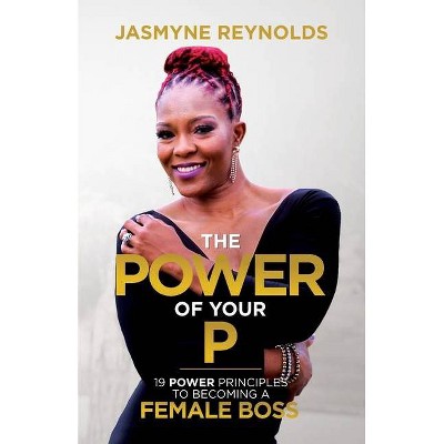 The Power of Your P - by  Jasmyne Reynolds (Paperback)