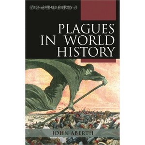 Plagues in World History - (Exploring World History) by John Aberth - 1 of 1