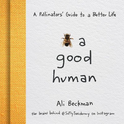 Bee a Good Human - by  Ali Beckman (Hardcover)