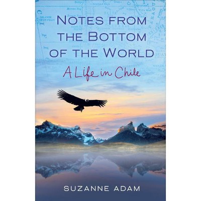 Notes from the Bottom of the World - by  Suzanne Adam (Paperback)