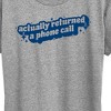 Women's - Instant Message - Actually Returned A Phone Call Short Sleeve Graphic T-Shirt - 2 of 4