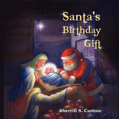 Santa's Birthday Gift - by  Sherrill S Cannon (Paperback)