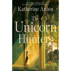 The Unicorn Hunters - by  Katherine Arden (Hardcover) - 1 of 1