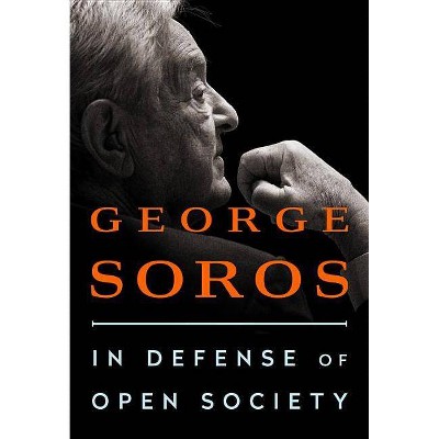 In Defense of Open Society - by  George Soros (Hardcover)