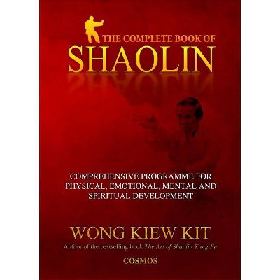 The Complete Book of Shaolin - by  Kiew Kit Wong (Paperback)