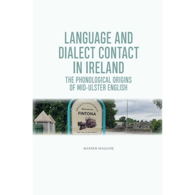 Language and Dialect Contact in Ireland - by  Warren Maguire (Paperback)