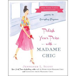 Polish Your Poise with Madame Chic - by  Jennifer L Scott (Hardcover) - 1 of 1