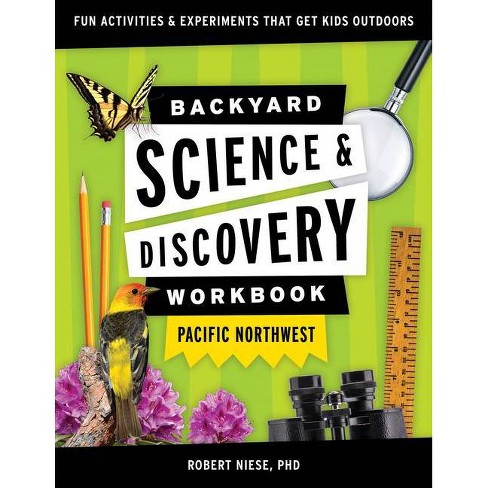 Backyard Science & Discovery Workbook: Pacific Northwest - (Nature Science Workbooks for Kids) by  Robert Niese (Paperback) - image 1 of 1