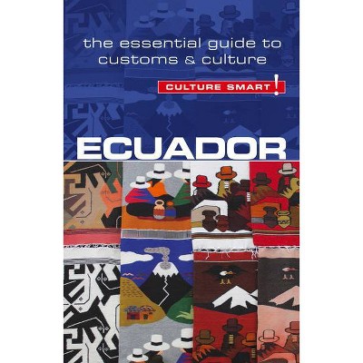 Ecuador - Culture Smart!, Volume 56 - (Culture Smart! The Essential Guide to Customs & Culture) by  Russell Maddicks & Culture Smart! (Paperback)