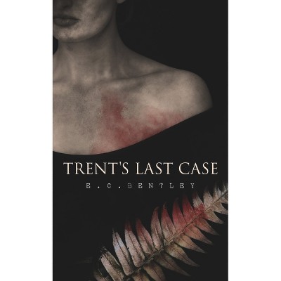 Trent's Last Case - by  E C Bentley (Paperback)