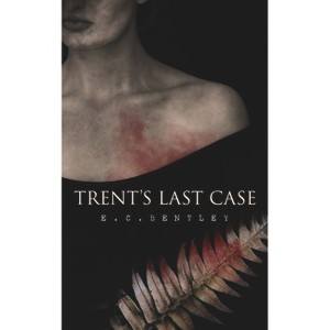 Trent's Last Case - by  E C Bentley (Paperback) - 1 of 1