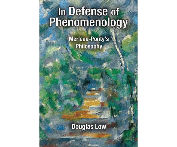 In Defense of Phenomenology : Merleau-Ponty's Philosophy (Hardcover) (Douglas Low)