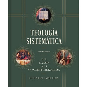 Teología Sistemática: Volumen Uno - by  Stephen J Wellum (Hardcover) - 1 of 1
