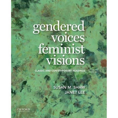 Gendered Voices, Feminist Visions - 7th Edition by  Susan M Shaw & Janet Lee (Paperback)