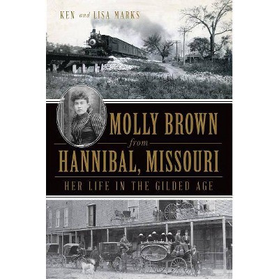 Molly Brown from Hannibal, Missouri - by  Ken Marks & Lisa Marks (Paperback)