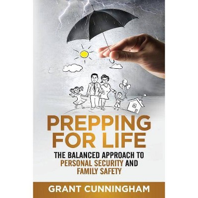 Prepping For Life - by  Grant Cunningham (Paperback)