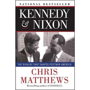 Kennedy & Nixon - by  Chris Matthews (Paperback) - 1 of 1