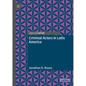 Criminal Actors in Latin America - by  Jonathan D Rosen (Hardcover) - 1 of 1