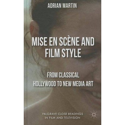 Mise En Scène and Film Style - (Palgrave Close Readings in Film and Television) by  A Martin (Hardcover)