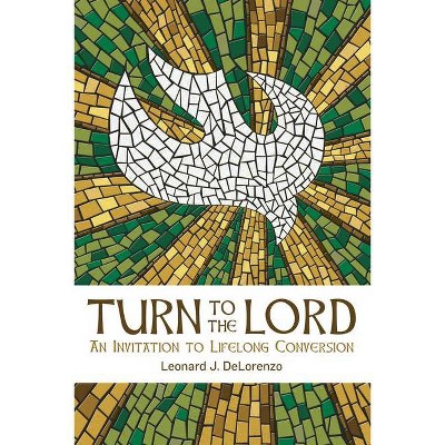 Turn to the Lord - by  Leonard Delorenzo (Paperback)