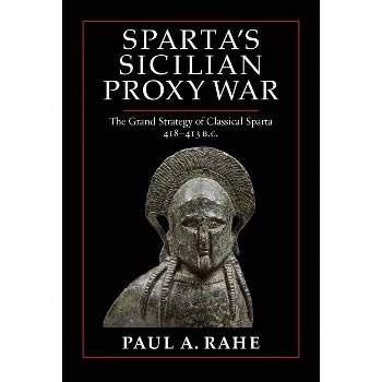 Sparta's Sicilian Proxy War - by  Paul A Rahe (Hardcover)
