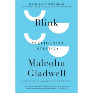 Blink: Inteligencia Intuitiva / Blink: The Power of Thinking Without Thinking - by  Malcolm Gladwell (Paperback) - 1 of 1