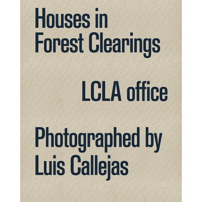 Houses in Forest Clearings - by  Luis Callejas & Lcla Office (Hardcover)