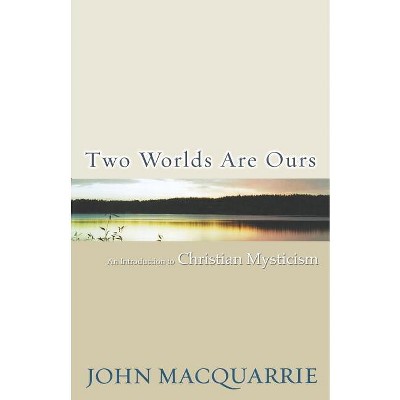 Two Worlds Are Ours - by  John MacQuarrie (Paperback)