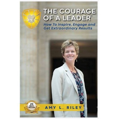 The Courage of a Leader - by  Amy L Riley (Hardcover)