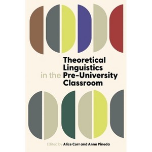 Theoretical Linguistics in the Pre-University Classroom - (Proceedings of the British Academy) by  Alice Corr & Anna Pineda (Hardcover) - 1 of 1