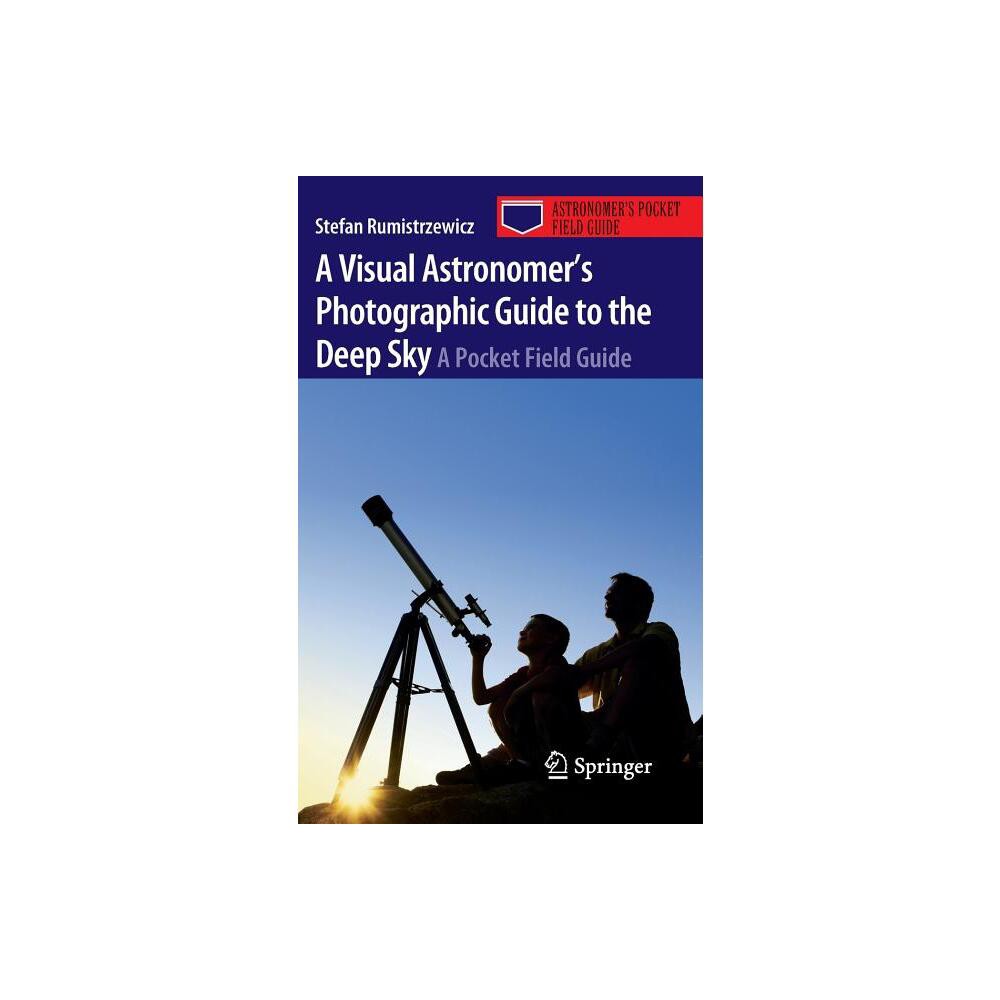 A Visual Astronomers Photographic Guide to the Deep Sky - (Astronomers Pocket Field Guide) by Stefan Rumistrzewicz (Paperback)