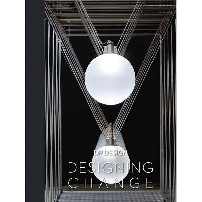 Designing Change - by  Dp Design (Hardcover)