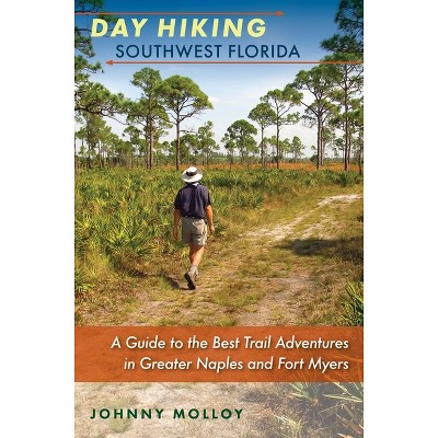 Day Hiking Southwest Florida - by  Johnny Molloy (Paperback)